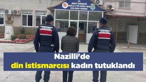Nazilli'de din istismarcısı kadın tutuklandı
