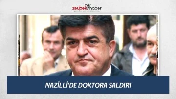 Nazilli&rsquo;de doktora saldırı!