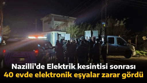 Nazilli&rsquo;de Elektrik kesintisi sonrası 40 evde elektronik eşyalar zarar g&ouml;rd&uuml;