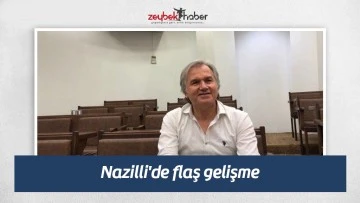 Nazilli'de flaş gelişme