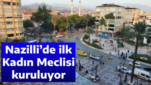 Nazilli&rsquo;de ilk Kadın Meclisi kuruluyor
