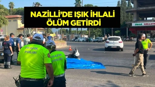 Nazilli’de ışık ihlali ölüm getirdi