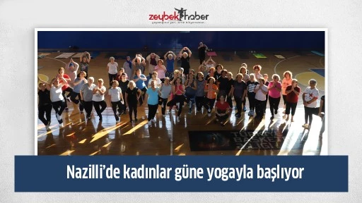 Nazilli&rsquo;de kadınlar g&uuml;ne yogayla başlıyor