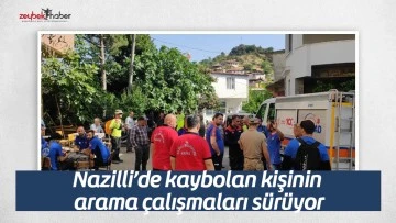 Nazilli&rsquo;de kaybolan kişinin arama &ccedil;alışmaları s&uuml;r&uuml;yor