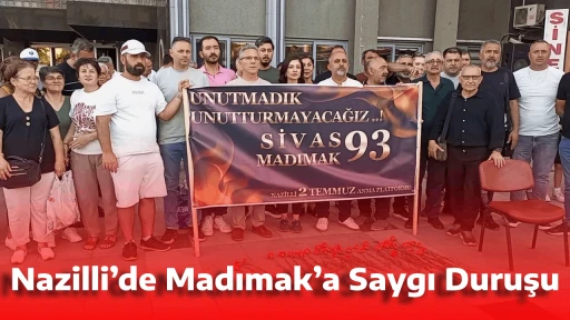 Nazilli&rsquo;de Madımak&rsquo;a Saygı Duruşu