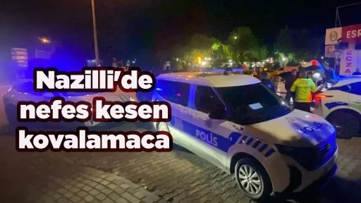 Nazilli'de nefes kesen kovalamaca