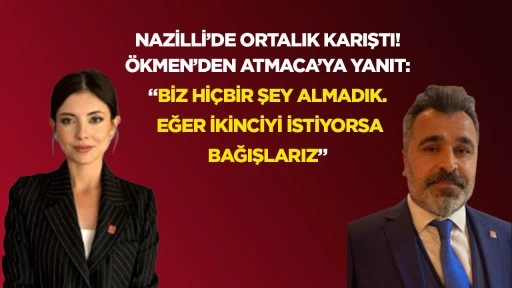 Nazilli'de ortalık karıştı! &Ouml;kmen'den Atmaca'ya yanıt: "Biz hi&ccedil; bir şey almadık. Eğer ikinciyi istiyorsa bağışlarız"