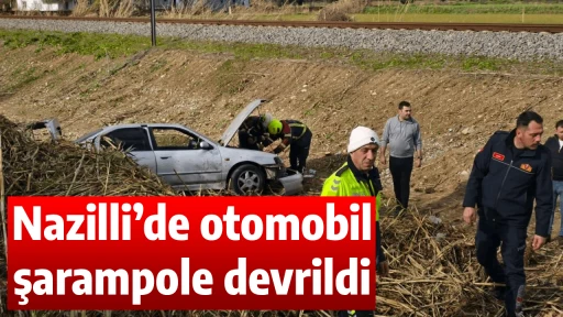 Nazilli&rsquo;de otomobil şarampole devrildi