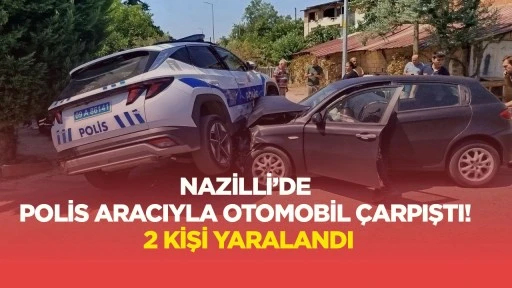 Nazilli’de polis aracıyla otomobil çarpıştı! 2 kişi yaralandı