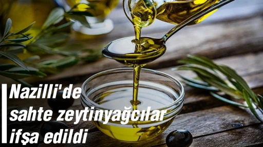 Nazilli'de sahte zeytinyağcılar ifşa edildi