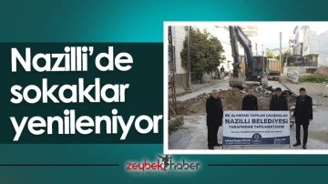 Nazilli&rsquo;de sokaklar yenileniyor