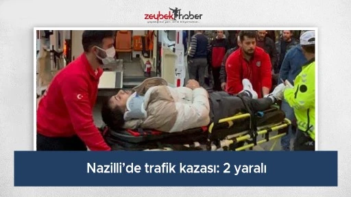 Nazilli&rsquo;de trafik kazası: 2 yaralı