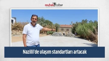 Nazilli&rsquo;de ulaşım standartları artacak