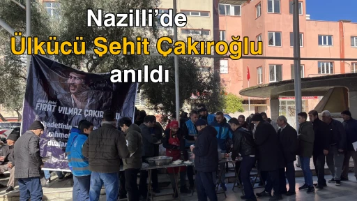 Nazilli&rsquo;de &Uuml;lk&uuml;c&uuml; Şehit &Ccedil;akıroğlu anıldı