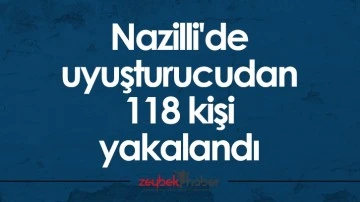 Nazilli'de uyuşturucudan 118 kişi yakalandı