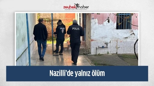Nazilli&rsquo;de yalnız &ouml;l&uuml;m