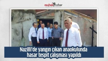 Nazilli'de yangın &ccedil;ıkan anaokulunda hasar tespit &ccedil;alışması yapıldı