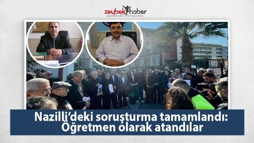 Nazilli&rsquo;deki soruşturma tamamlandı: &Ouml;ğretmen olarak atandılar