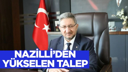 NAZİLLİ&rsquo;DEN Y&Uuml;KSELEN TALEP