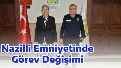 Nazilli Emniyetinde G&ouml;rev Değişimi