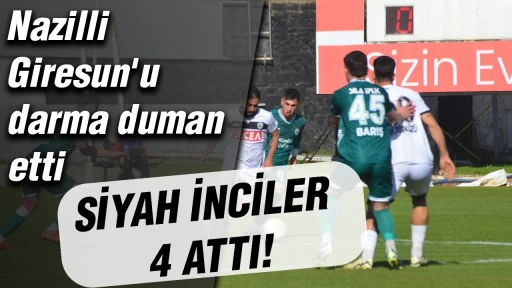Nazilli Giresun'u darma duman etti: Siyah inciler 4 attı
