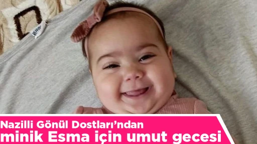 Nazilli G&ouml;n&uuml;l Dostları&rsquo;ndan minik Esma i&ccedil;in umut gecesi