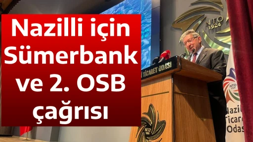 Nazilli i&ccedil;in S&uuml;merbank ve 2. OSB &ccedil;ağrısı