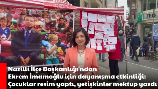 Nazilli İl&ccedil;e Başkanlığı'ndan Ekrem İmamoğlu i&ccedil;in dayanışma etkinliği: &Ccedil;ocuklar resim yaptı, yetişkinler mektup yazdı
