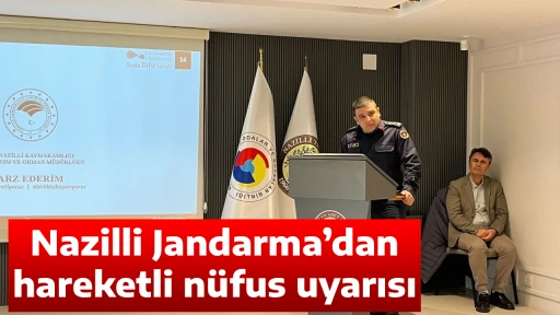 Nazilli Jandarma&rsquo;dan hareketli n&uuml;fus uyarısı