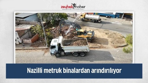 Nazilli metruk binalardan arındırılıyor