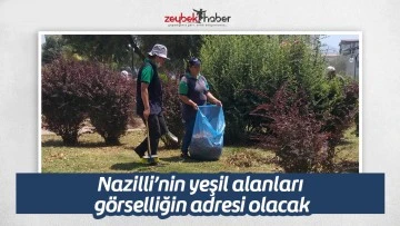 Nazilli&rsquo;nin yeşil alanları g&ouml;rselliğin adresi olacak
