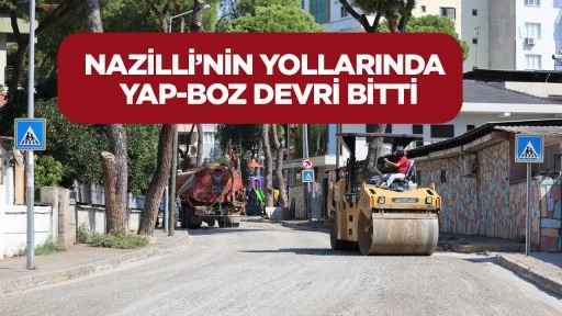 Nazilli’nin yollarında yap-boz devri bitti