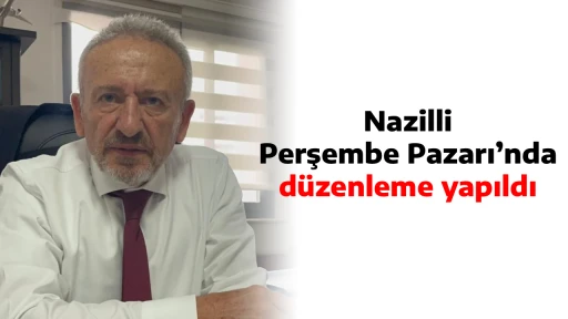 Nazilli Perşembe Pazarı&rsquo;nda d&uuml;zenleme yapıldı