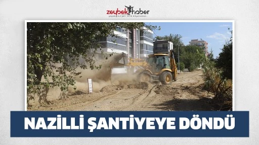 Nazilli şantiyeye d&ouml;nd&uuml;