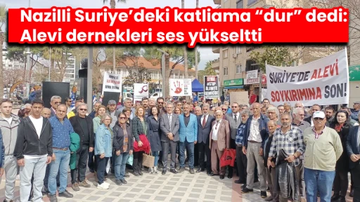 Nazilli Suriye&rsquo;deki katliama &ldquo;dur&rdquo; dedi: Alevi dernekleri ses y&uuml;kseltti