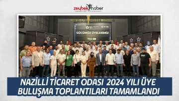 NAZİLLİ TİCARET ODASI  2024 YILI &Uuml;YE  BULUŞMA TOPLANTILARI TAMAMLANDI 