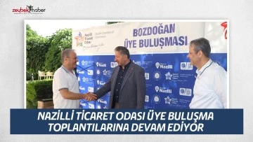 NAZİLLİ TİCARET ODASI &Uuml;YE BULUŞMA TOPLANTILARINA DEVAM EDİYOR