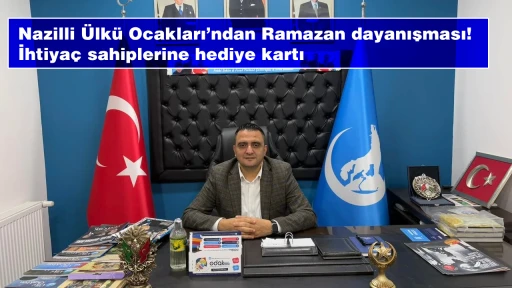 Nazilli &Uuml;lk&uuml; Ocakları&rsquo;ndan Ramazan dayanışması! İhtiya&ccedil; sahiplerine hediye kartı