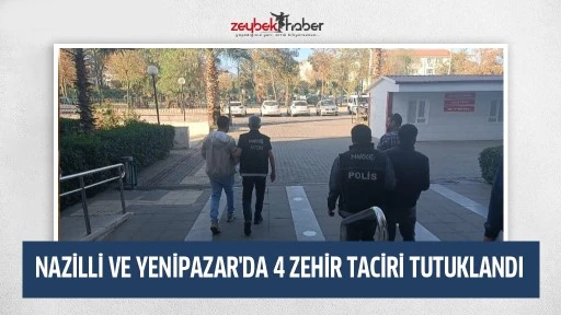 NAZİLLİ VE YENİPAZAR'DA 4 ZEHİR TACİRİ TUTUKLANDI