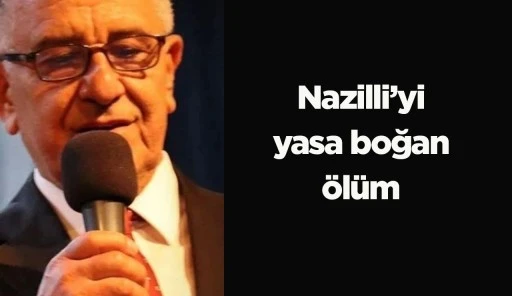 Nazilli’yi yasa boğan ölüm