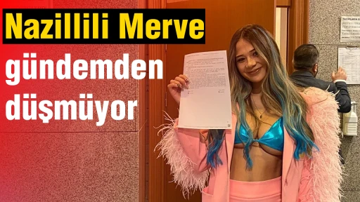 Nazillili Merve g&uuml;ndemden d&uuml;şm&uuml;yor