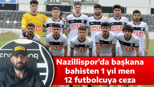 Nazillispor'da başkana bahisten 1 yıl men, 12 futbolcuya ceza