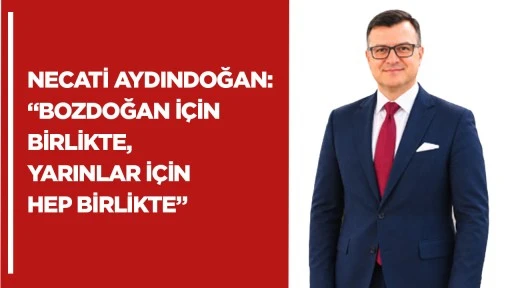 Necati Aydındoğan: “Bozdoğan için birlikte, yarınlar için hep birlikte”