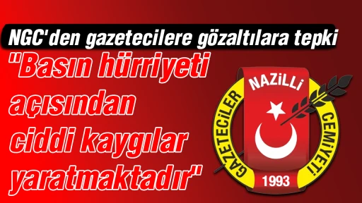 NGC'den gazetecilere g&ouml;zaltılara tepki: "Basın h&uuml;rriyeti a&ccedil;ısından ciddi kaygılar yaratmaktadır"