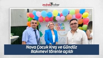 Nova &Ccedil;ocuk Kreş ve G&uuml;nd&uuml;z Bakımevi t&ouml;renle a&ccedil;ıldı