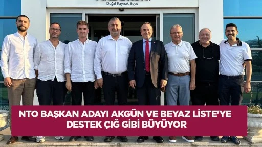 NTO Başkan Adayı Akgün ve Beyaz Liste’ye destek çığ gibi büyüyor