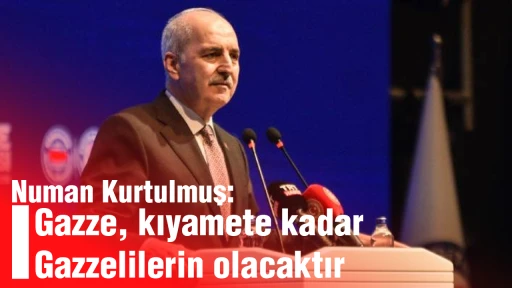 Numan Kurtulmuş: Gazze, kıyamete kadar Gazzelilerin olacaktır