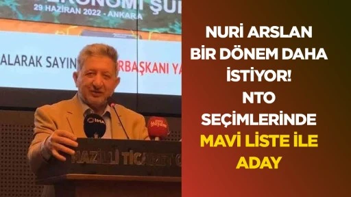 Nuri Arslan bir dönem daha istiyor! NTO seçimlerinde mavi liste ile aday