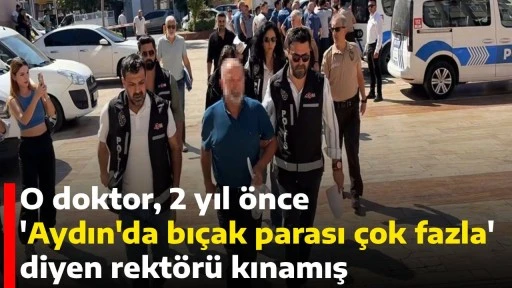 O doktor, 2 yıl &ouml;nce 'Aydın'da bı&ccedil;ak parası &ccedil;ok fazla' diyen rekt&ouml;r&uuml; kınamış