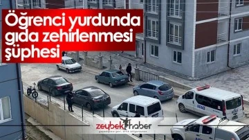 &Ouml;ğrenci yurdunda gıda zehirlenmesi ş&uuml;phesi